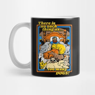 There is no such a thing as too many dogs Mug